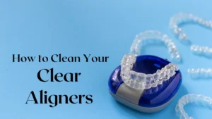 How to Clean Your Clear Aligners